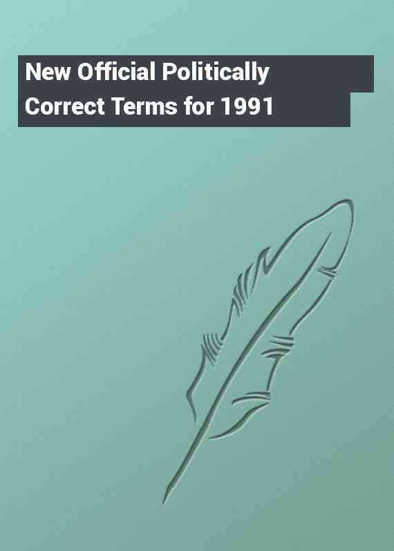 New Official Politically Correct Terms for 1991