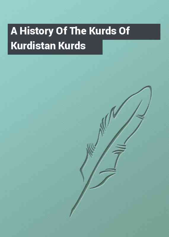 A History Of The Kurds Of Kurdistan Kurds