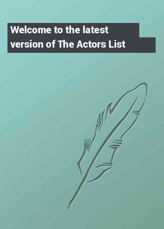 Welcome to the latest version of The Actors List