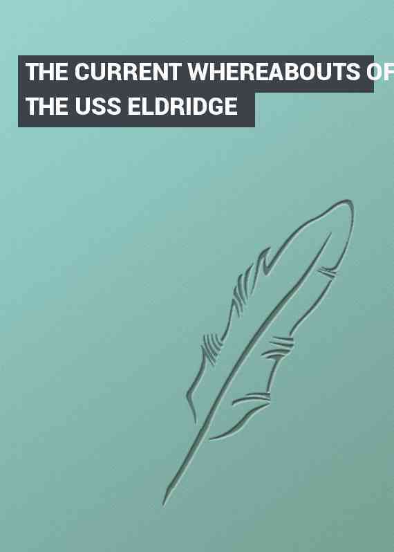 THE CURRENT WHEREABOUTS OF THE USS ELDRIDGE