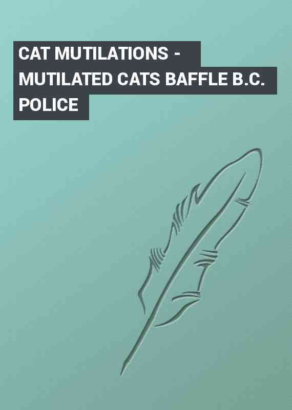 CAT MUTILATIONS - MUTILATED CATS BAFFLE B.C. POLICE