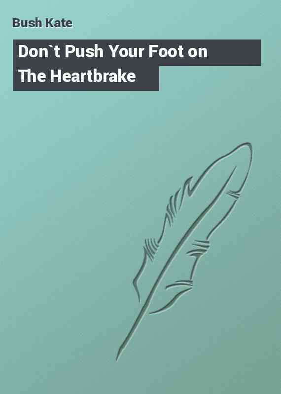 Don`t Push Your Foot on The Heartbrake