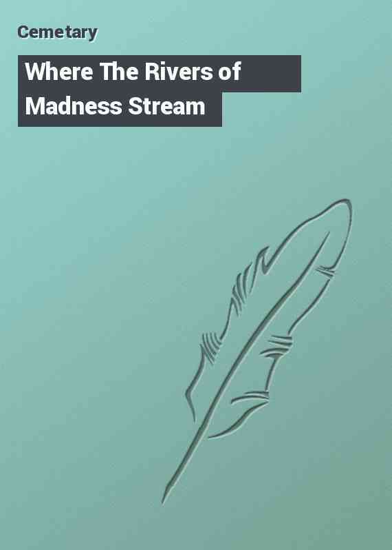 Where The Rivers of Madness Stream