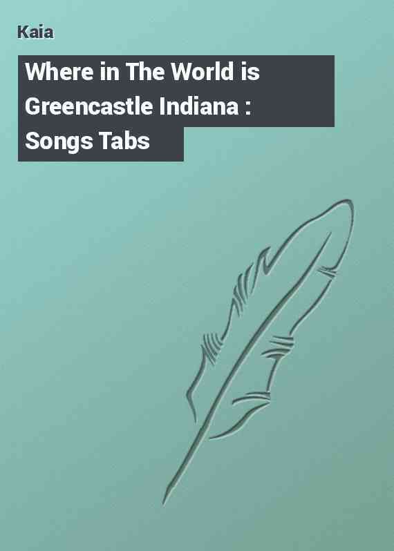 Where in The World is Greencastle Indiana : Songs Tabs