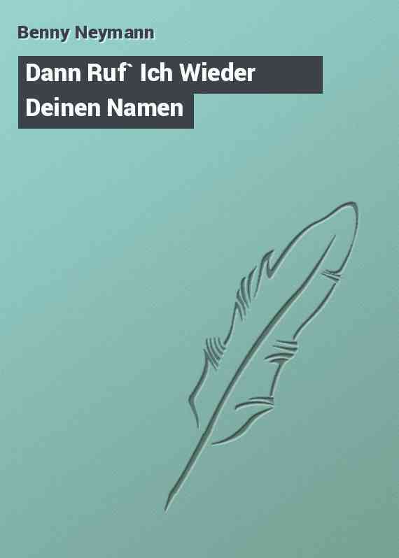 Dann Ruf` Ich Wieder Deinen Namen
