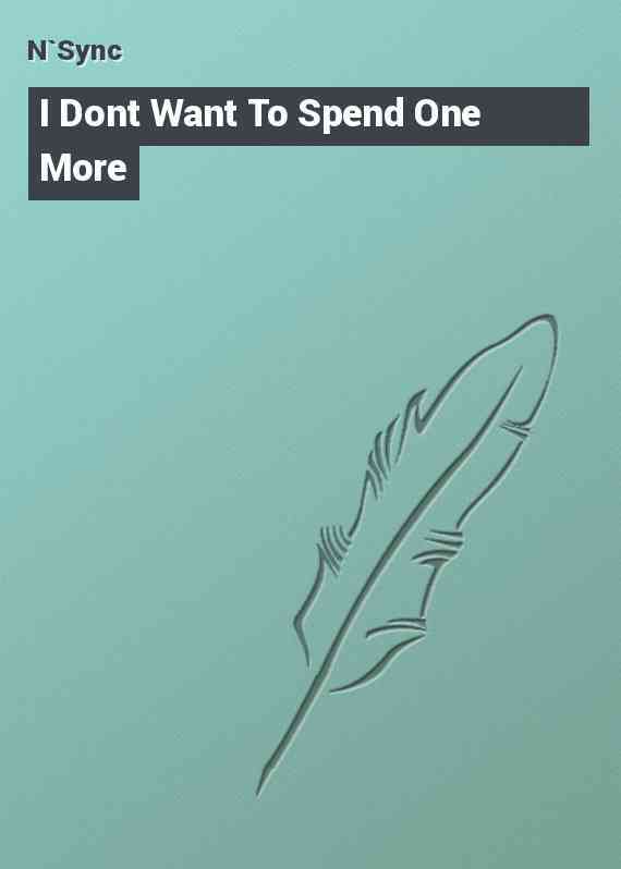 I Dont Want To Spend One More