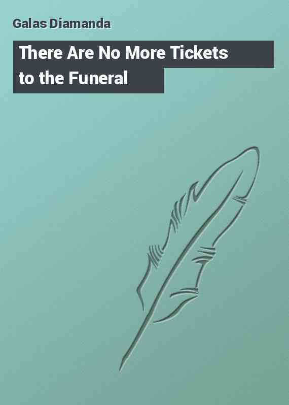 There Are No More Tickets to the Funeral