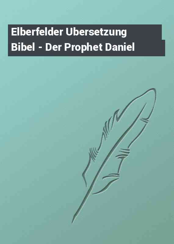 Elberfelder Ubersetzung Bibel - Der Prophet Daniel