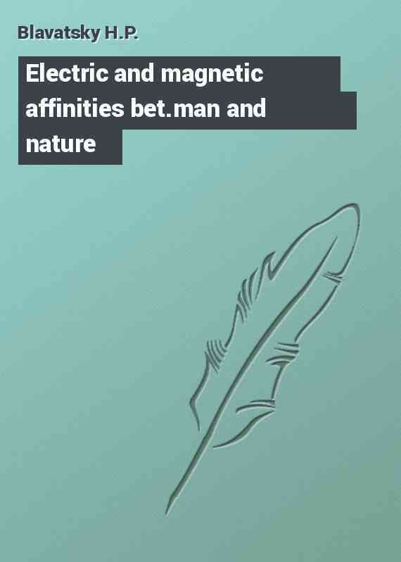 Electric and magnetic affinities bet.man and nature