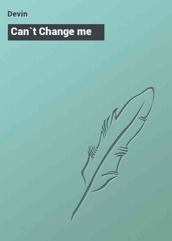 Can`t Change me