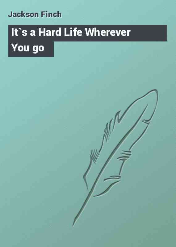 It`s a Hard Life Wherever You go