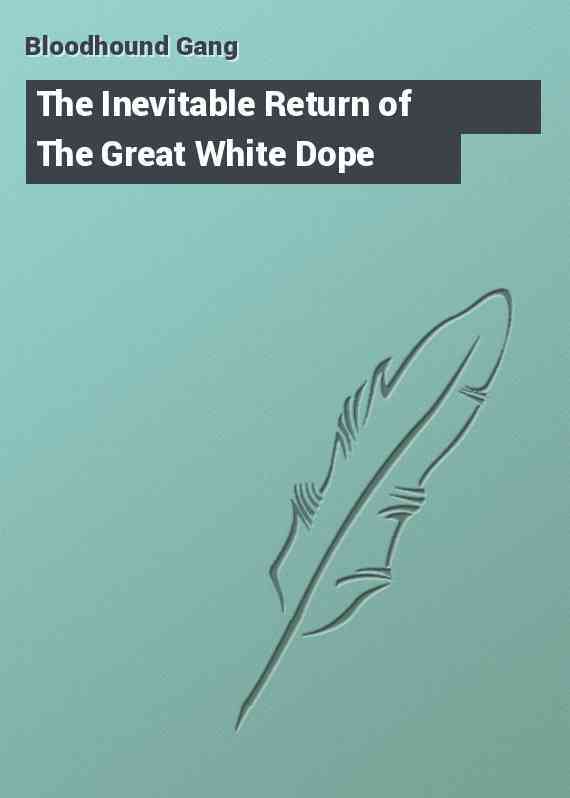The Inevitable Return of The Great White Dope
