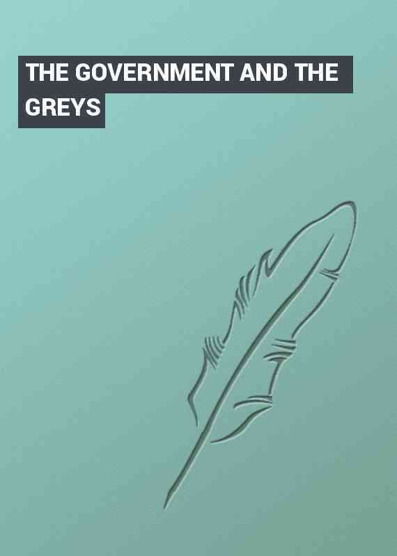 THE GOVERNMENT AND THE GREYS