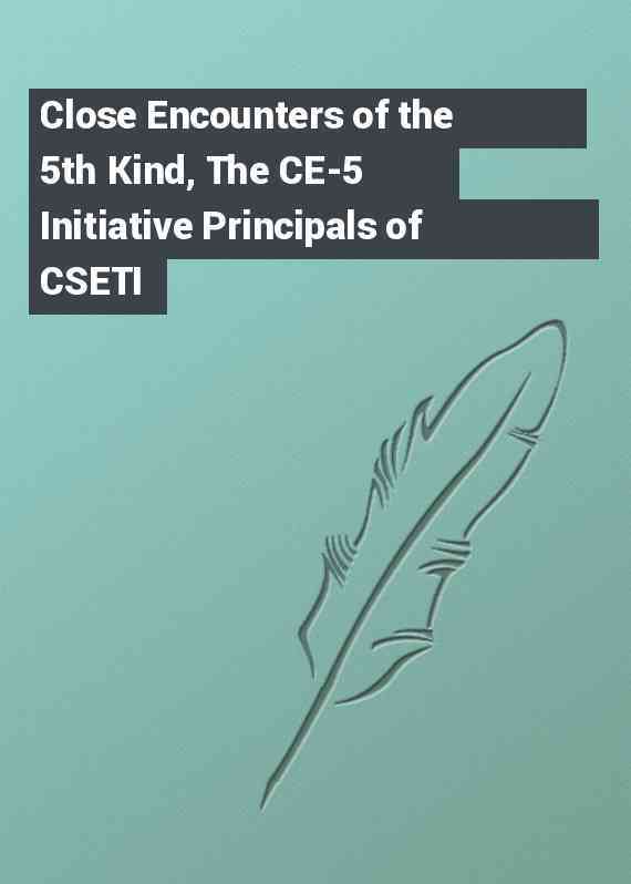 Close Encounters of the 5th Kind, The CE-5 Initiative Principals of CSETI
