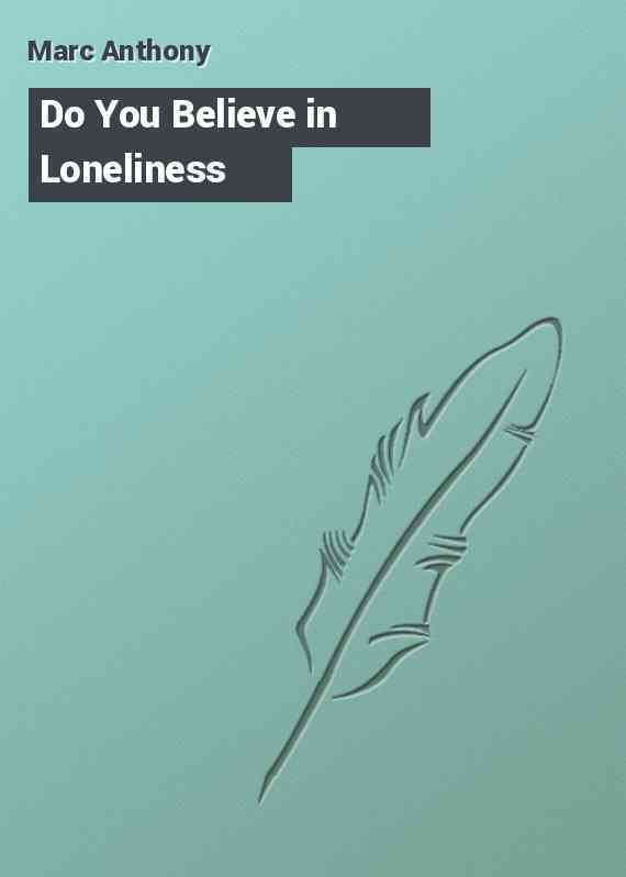 Do You Believe in Loneliness