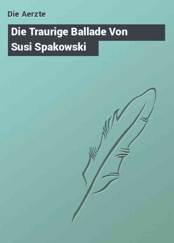 Die Traurige Ballade Von Susi Spakowski