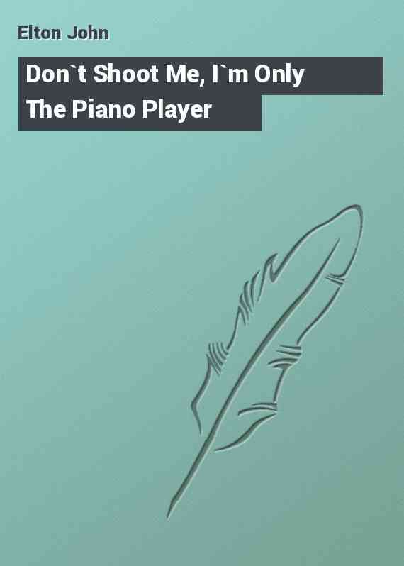 Don`t Shoot Me, I`m Only The Piano Player