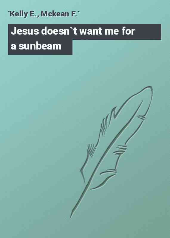 Jesus doesn`t want me for a sunbeam