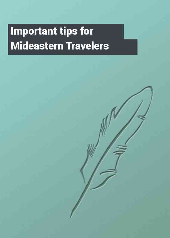 Important tips for Mideastern Travelers