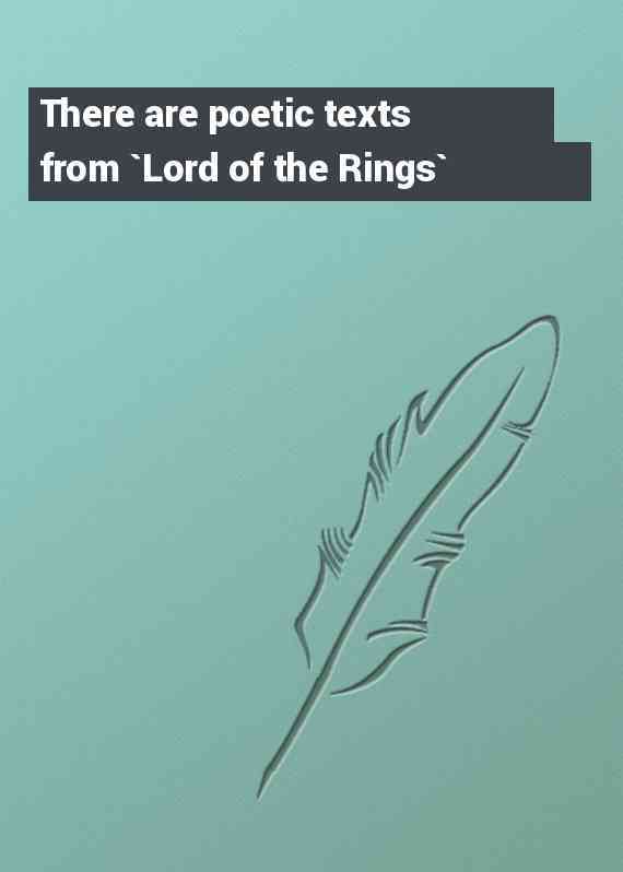 There are poetic texts from `Lord of the Rings`