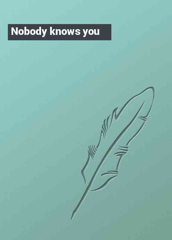 Nobody knows you