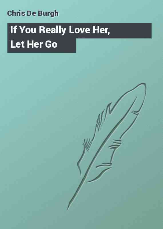 If You Really Love Her, Let Her Go