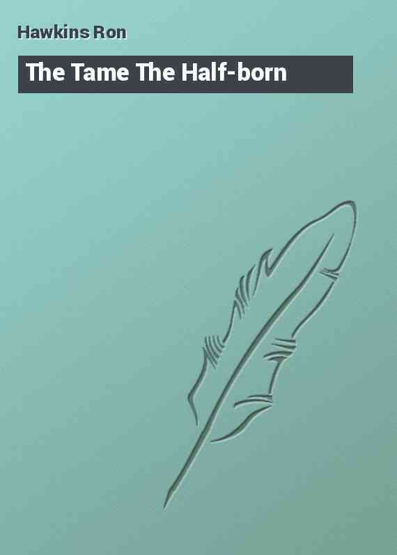 The Tame The Half-born