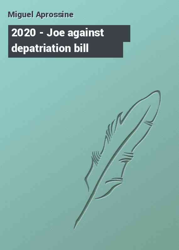 2020 - Joe against depatriation bill