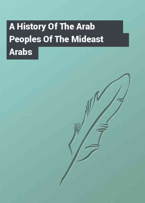 A History Of The Arab Peoples Of The Mideast Arabs