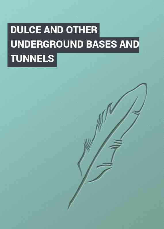 DULCE AND OTHER UNDERGROUND BASES AND TUNNELS