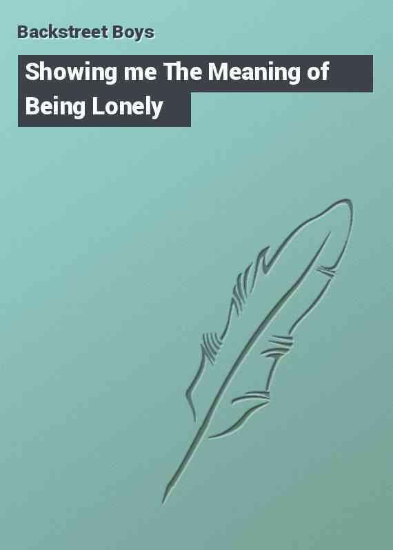 Showing me The Meaning of Being Lonely