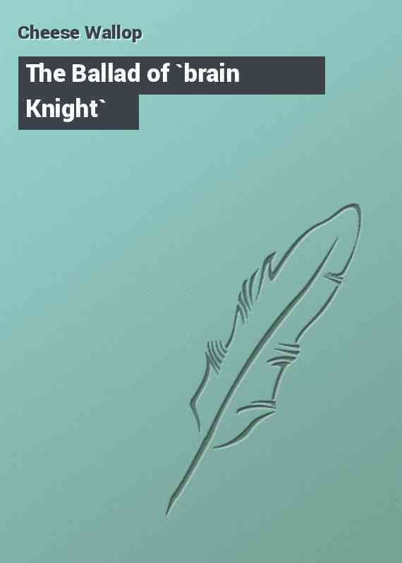 The Ballad of `brain Knight`