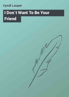 I Don`t Want To Be Your Friend