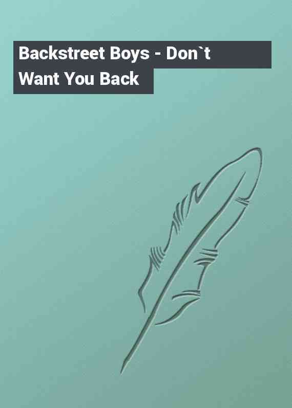 Backstreet Boys - Don`t Want You Back
