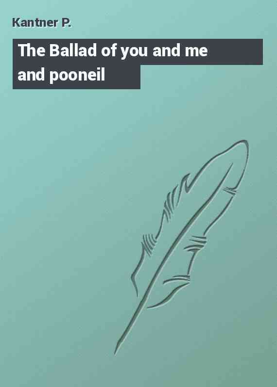 The Ballad of you and me and pooneil