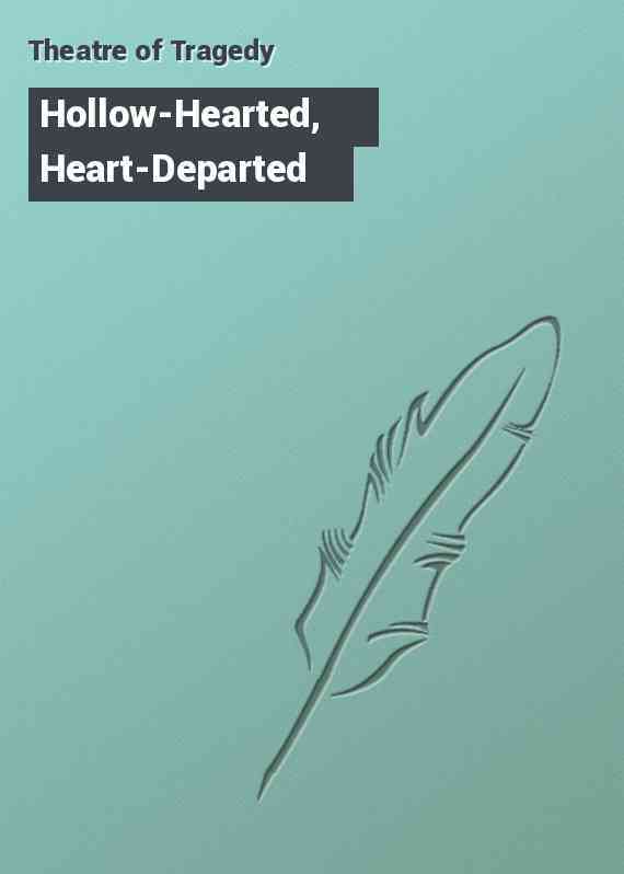 Hollow-Hearted, Heart-Departed