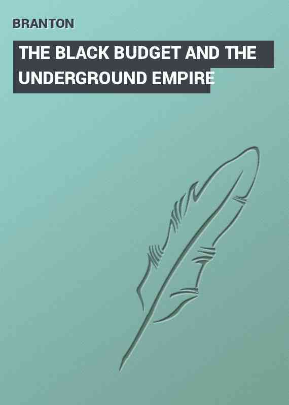 THE BLACK BUDGET AND THE UNDERGROUND EMPIRE