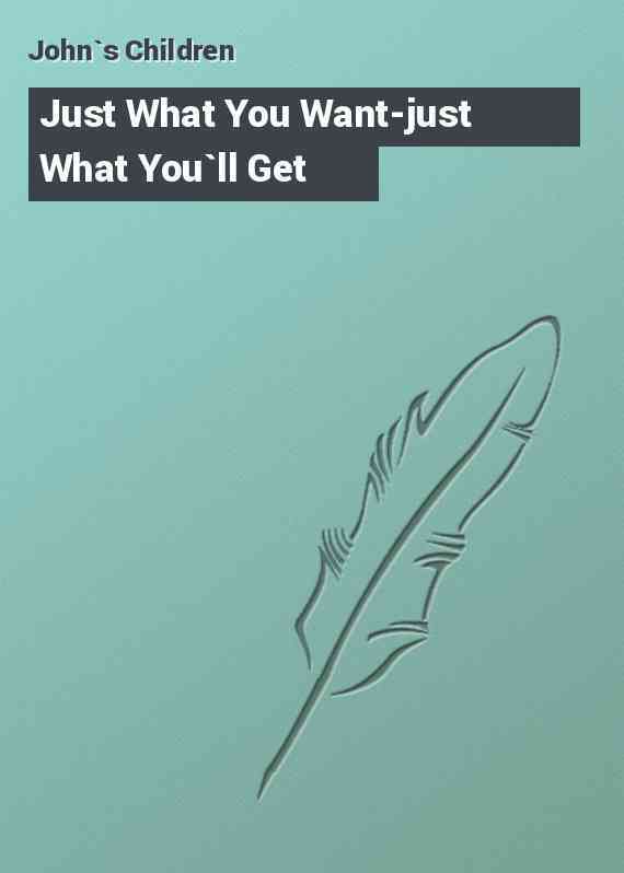 Just What You Want-just What You`ll Get