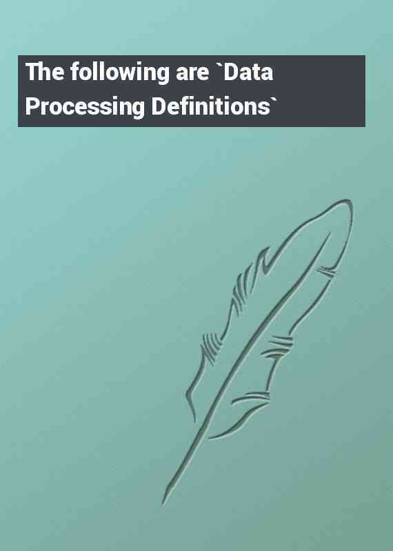 The following are `Data Processing Definitions`
