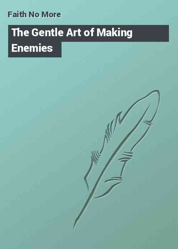 The Gentle Art of Making Enemies