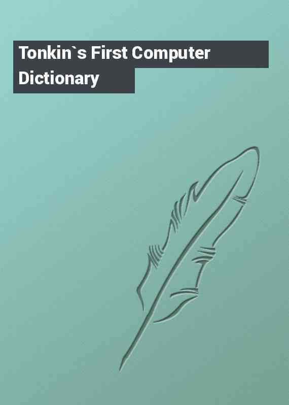Tonkin`s First Computer Dictionary