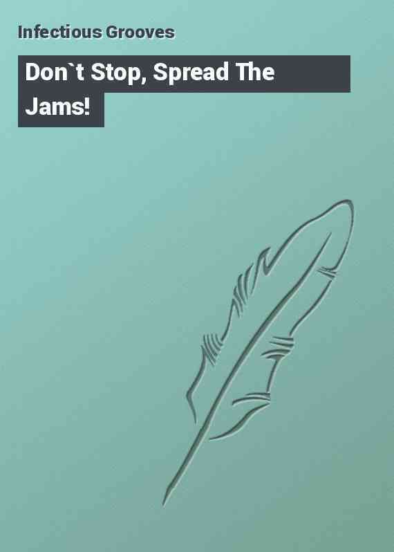 Don`t Stop, Spread The Jams!