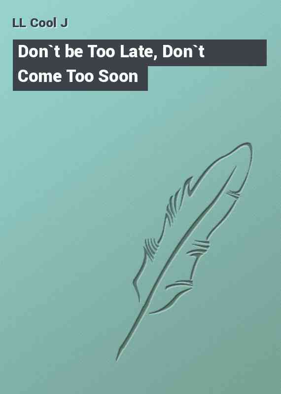 Don`t be Too Late, Don`t Come Too Soon