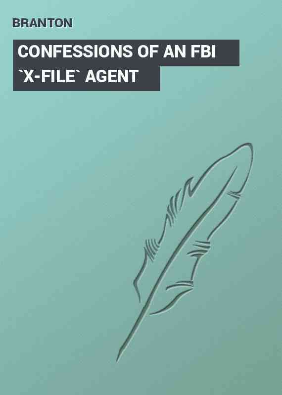 CONFESSIONS OF AN FBI `X-FILE` AGENT