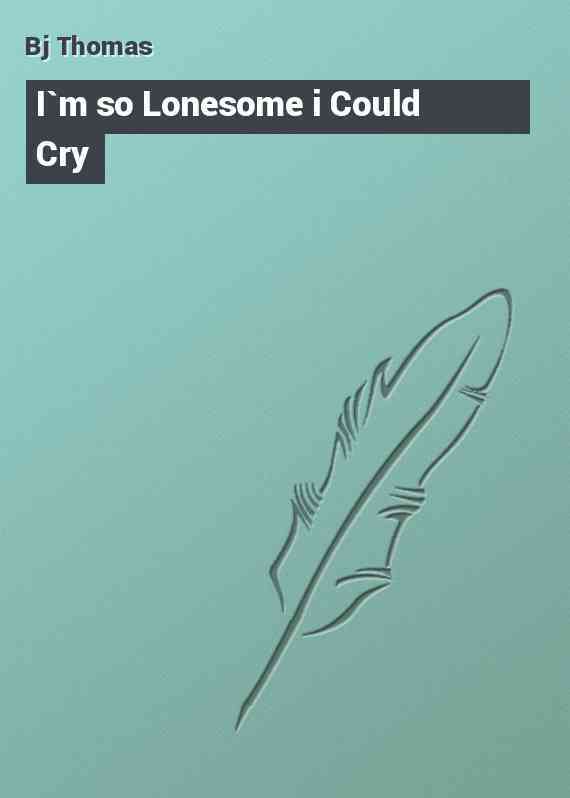 I`m so Lonesome i Could Cry