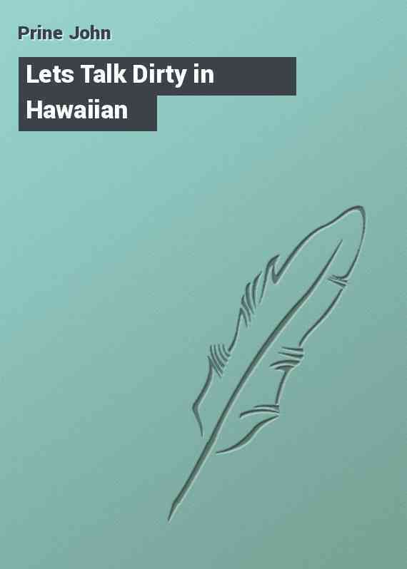 Lets Talk Dirty in Hawaiian