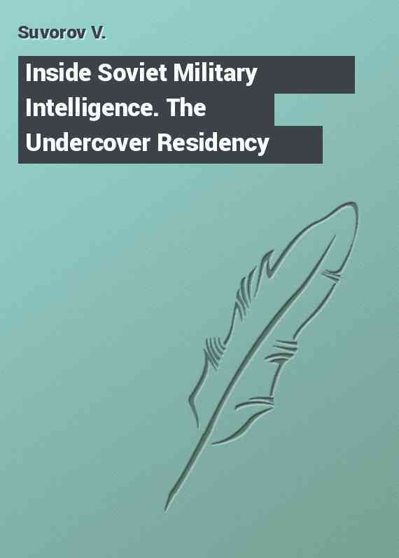 Inside Soviet Military Intelligence. The Undercover Residency