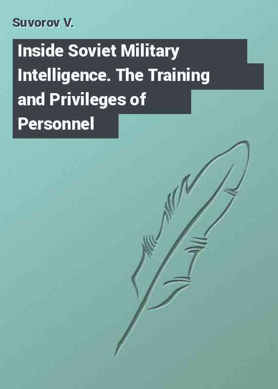 Inside Soviet Military Intelligence. The Training and Privileges of Personnel