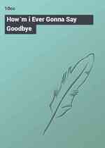 How`m i Ever Gonna Say Goodbye