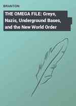 THE OMEGA FILE: Greys, Nazis, Underground Bases, and the New World Order